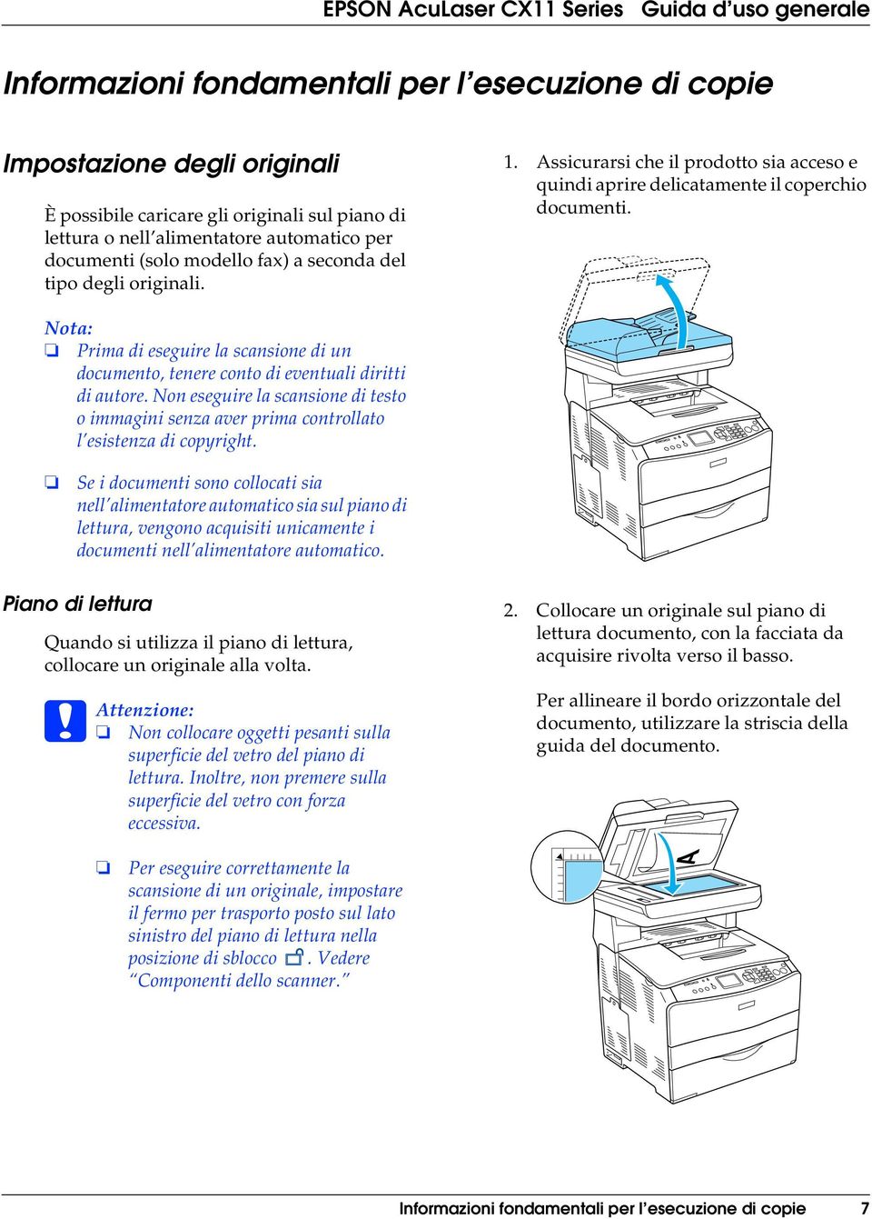 Prima di eseguire la scansione di un documento, tenere conto di eventuali diritti di autore. Non eseguire la scansione di testo o immagini senza aver prima controllato l esistenza di copyright.