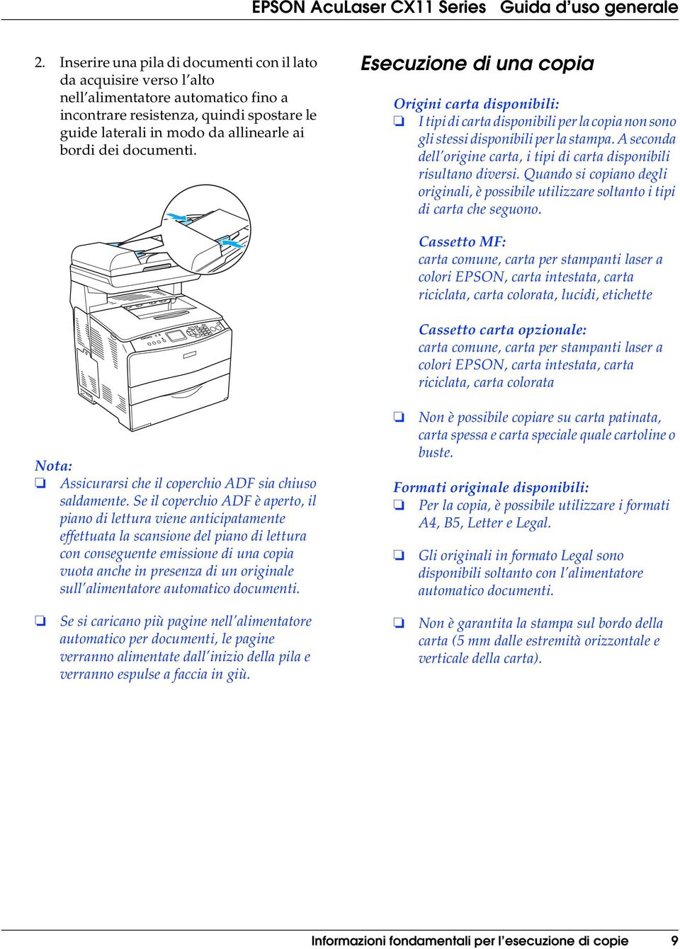 A seconda dell origine carta, i tipi di carta disponibili risultano diversi. Quando si copiano degli originali, è possibile utilizzare soltanto i tipi di carta che seguono.