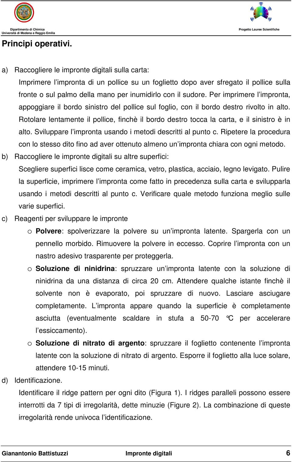 Per imprimere l impronta, appoggiare il bordo sinistro del pollice sul foglio, con il bordo destro rivolto in alto.