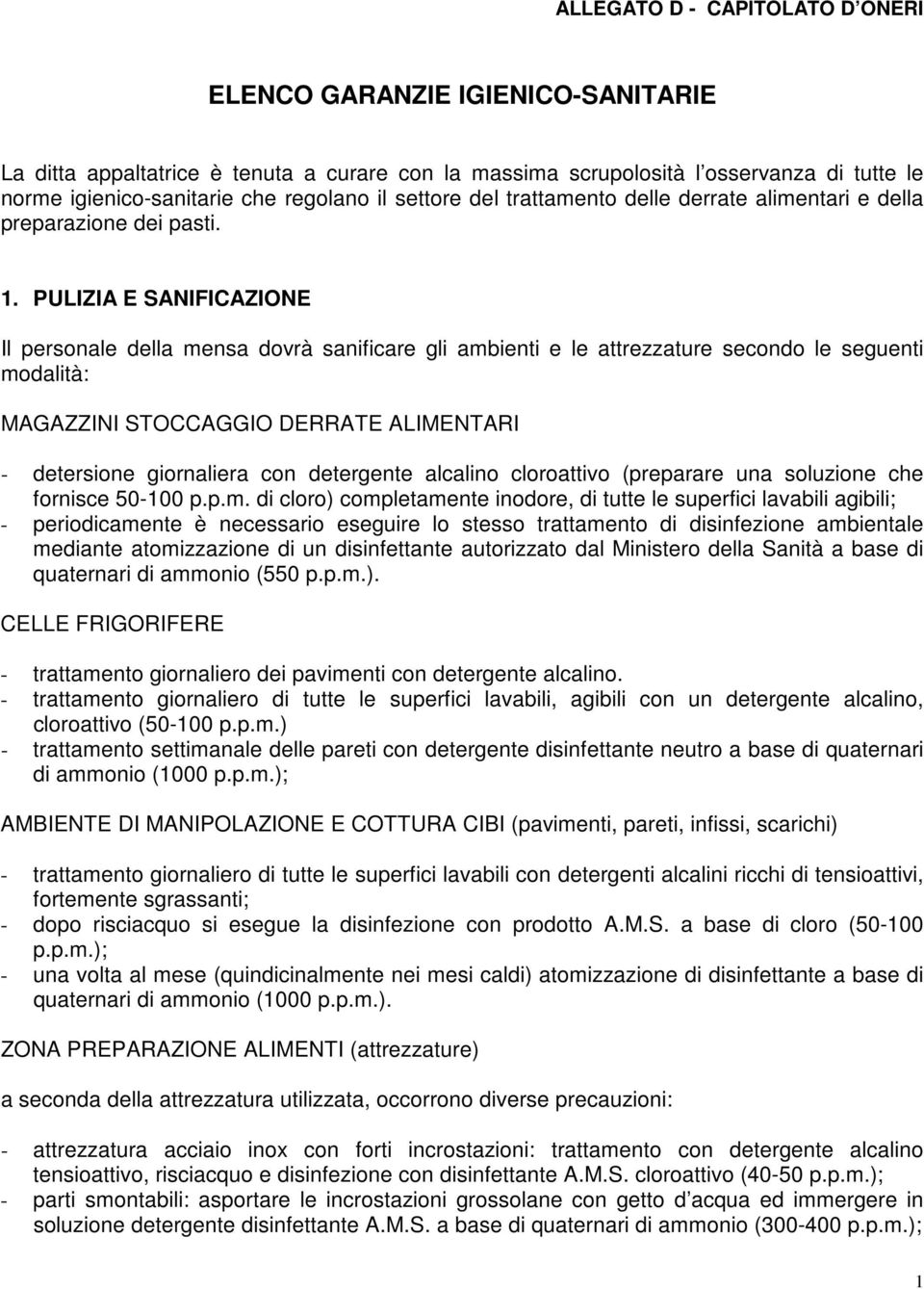 PULIZIA E SANIFICAZIONE Il personale della mensa dovrà sanificare gli ambienti e le attrezzature secondo le seguenti modalità: MAGAZZINI STOCCAGGIO DERRATE ALIMENTARI - detersione giornaliera con