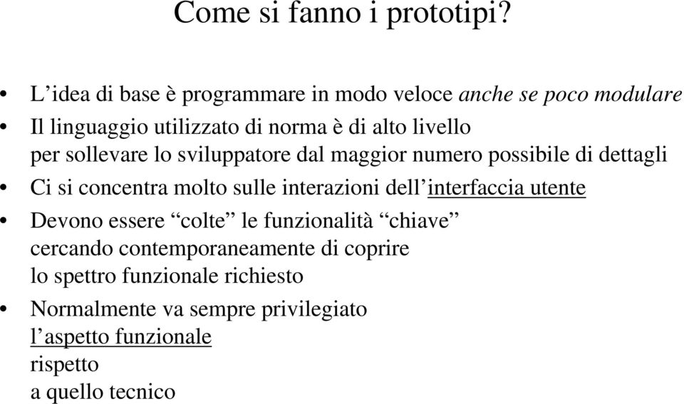 per sollevare lo sviluppatore dal maggior numero possibile di dettagli Ci si concentra molto sulle interazioni dell