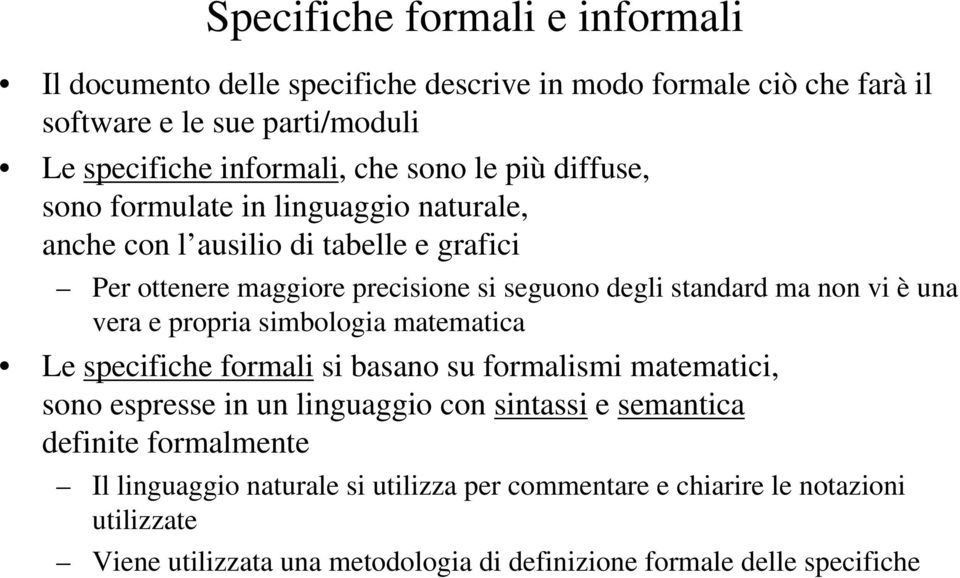 una vera e propria simbologia matematica Le specifiche formali si basano su formalismi matematici, sono espresse in un linguaggio con sintassi e semantica definite