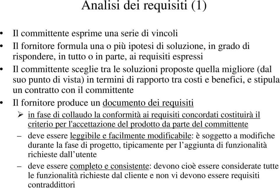 documento dei requisiti in fase di collaudo la conformità ai requisiti concordati costituirà il criterio per l'accettazione del prodotto da parte del committente deve essere leggibile e facilmente