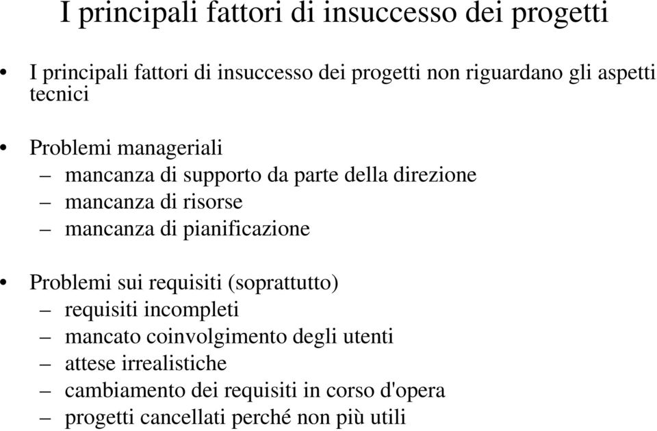 mancanza di pianificazione Problemi sui requisiti (soprattutto) requisiti incompleti mancato coinvolgimento