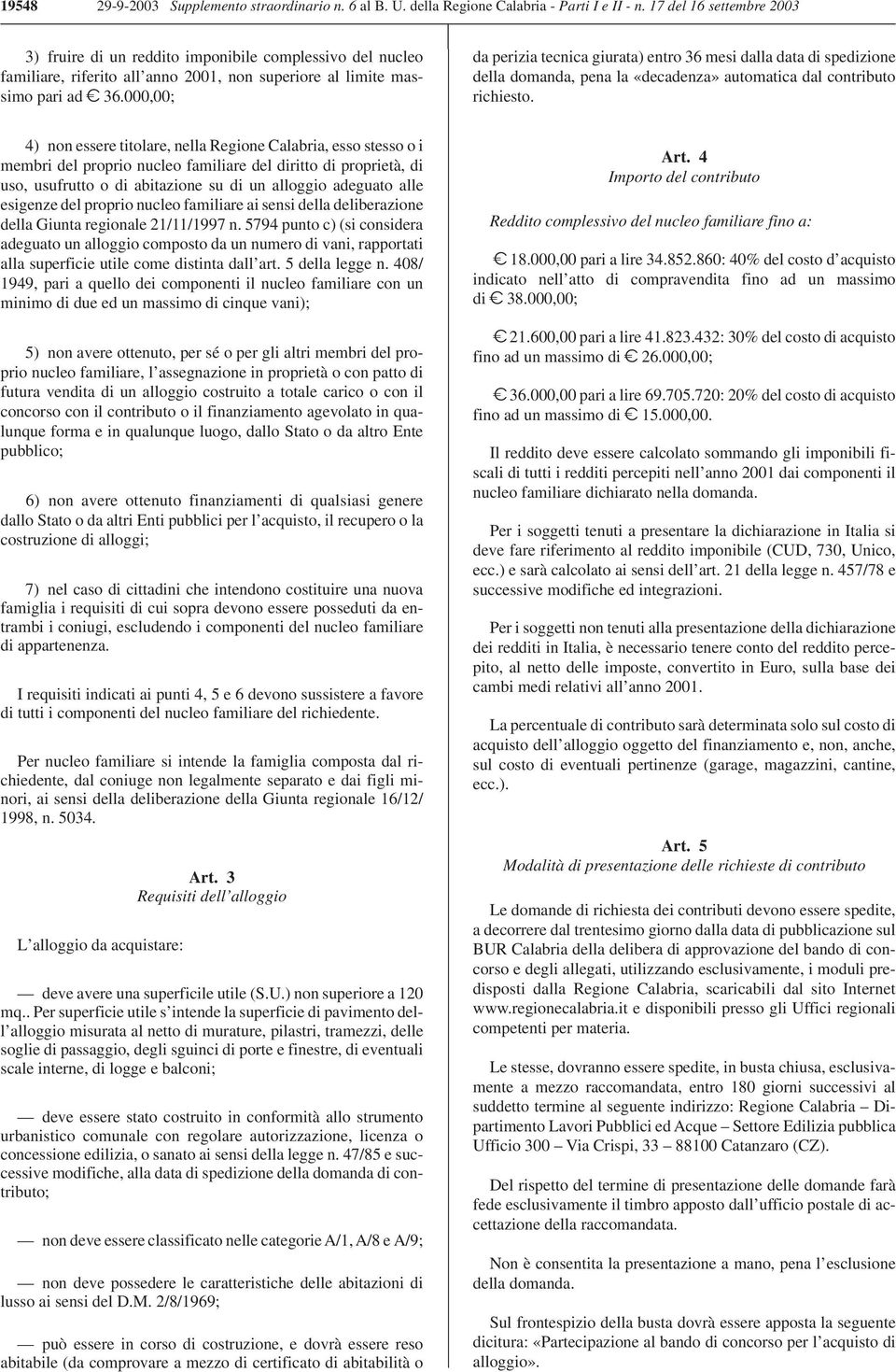 000,00; da perizia tecnica giurata) entro 36 mesi dalla data di spedizione della domanda, pena la «decadenza» automatica dal contributo richiesto.