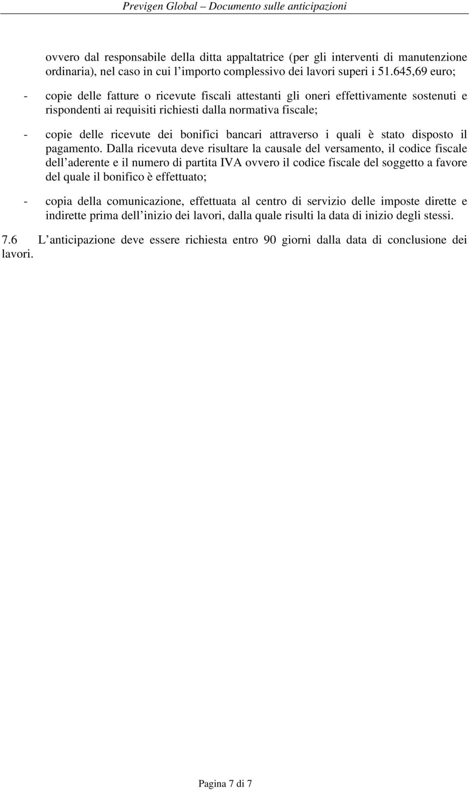 bancari attraverso i quali è stato disposto il pagamento.