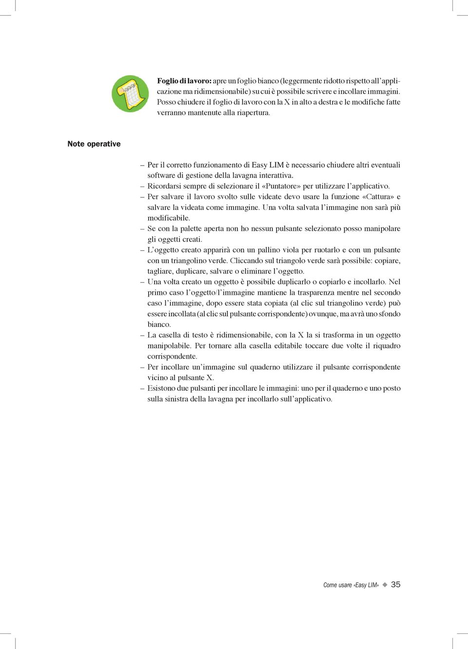 Note operative Per il corretto funzionamento di Easy LIM è necessario chiudere altri eventuali software di gestione della lavagna interattiva.