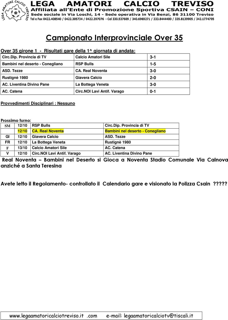 Varago 0-1 Provvedimenti Disciplinari : Nessuno SM 12/10 RSP Bulls Circ.Dip. Provincia di TV 12/10 CA. Real Noventa Bambini nel deserto - Conegliano GI 12/10 Giavera Calcio ASD.