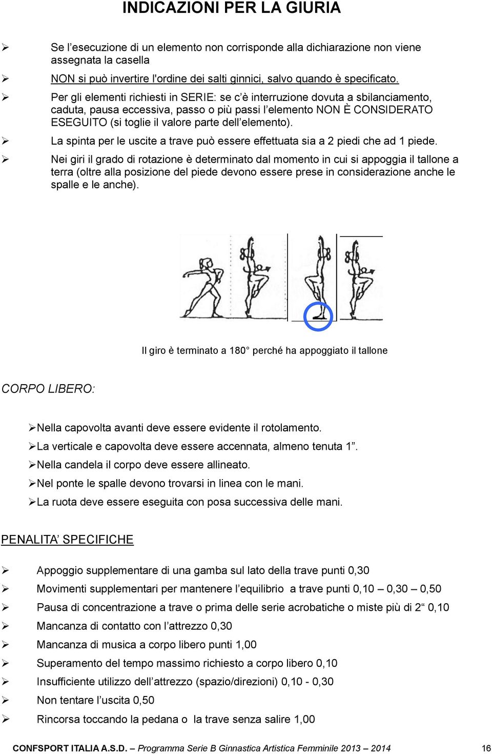 elemento). La spinta per le uscite a trave può essere effettuata sia a 2 piedi che ad 1 piede.