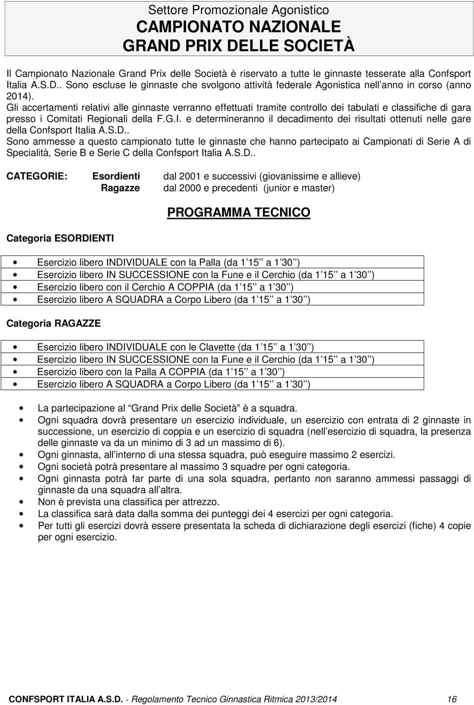 e determineranno il decadimento dei risultati ottenuti nelle gare della Confsport Italia A.S.D.