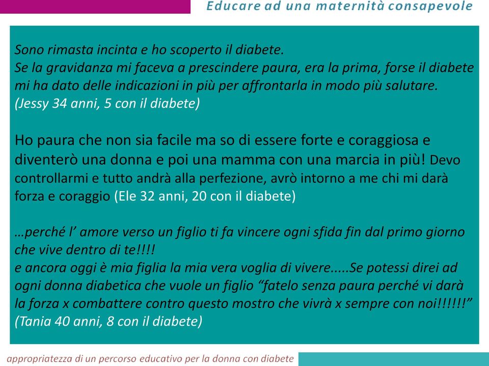 Devo controllarmi e tutto andrà alla perfezione, avrò intorno a me chi mi darà forza e coraggio (Ele 32 anni, 20 con il diabete) perché l amore verso un figlio ti fa vincere ogni sfida fin dal primo