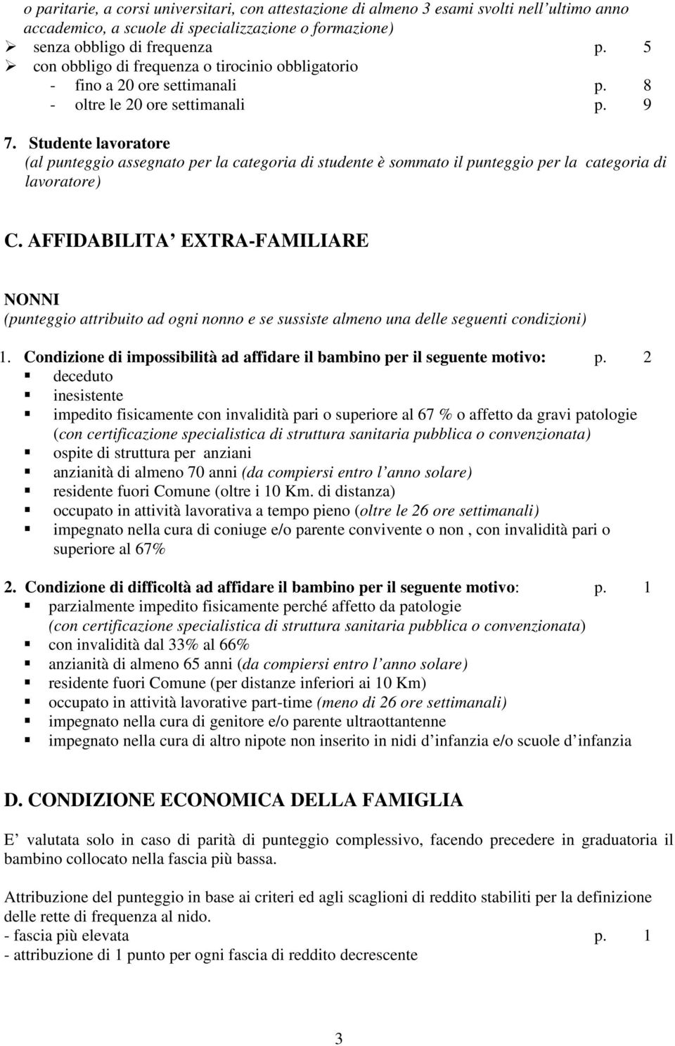 Studente lavoratore (al punteggio assegnato per la categoria di studente è sommato il punteggio per la categoria di lavoratore) C.