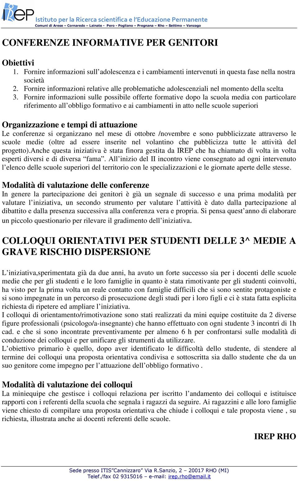 Fornire informazioni sulle possibile offerte formative dopo la scuola media con particolare riferimento all obbligo formativo e ai cambiamenti in atto nelle scuole superiori Organizzazione e tempi di