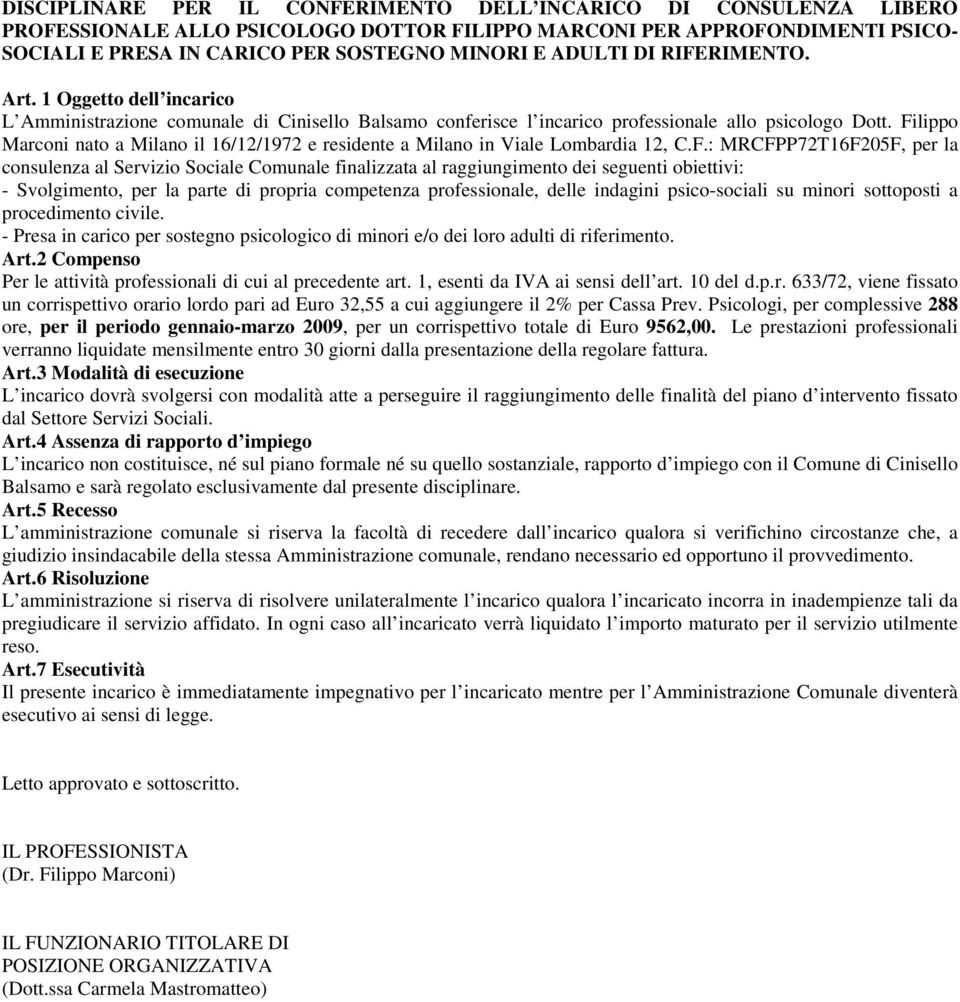 Filippo Marconi nato a Milano il 16/12/1972 e residente a Milano in Viale Lombardia 12, C.F.: MRCFPP72T16F205F, per la consulenza al Servizio Sociale Comunale finalizzata al raggiungimento dei