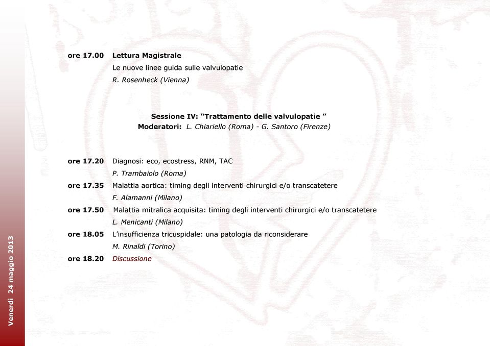 35 Malattia aortica: timing degli interventi chirurgici e/o transcatetere F. Alamanni (Milano) ore 17.