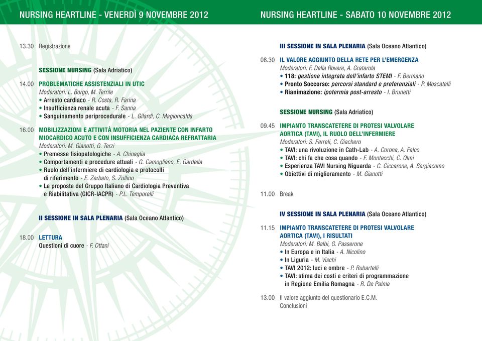 00 MOBILIZZAZIONI E ATTIVITÀ MOTORIA NEL PAZIENTE CON INFARTO MIOCARDICO ACUTO E CON INSUFFICIENZA CARDIACA REFRATTARIA Moderatori: M. Gianotti, G. Terzi Premesse fisiopatologiche - A.