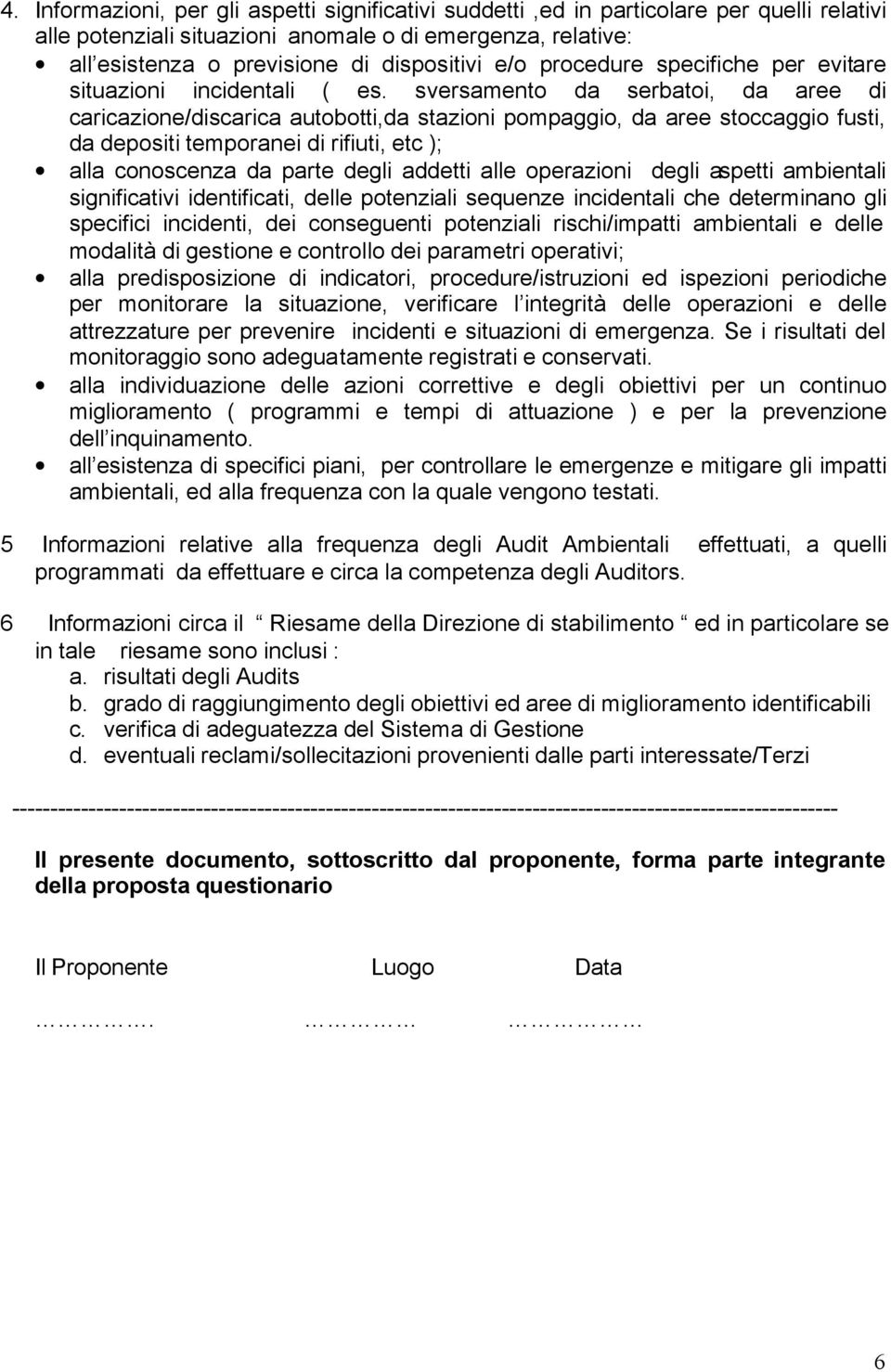 sversamento da serbatoi, da aree di caricazione/discarica autobotti,da stazioni pompaggio, da aree stoccaggio fusti, da depositi temporanei di rifiuti, etc ); alla conoscenza da parte degli addetti