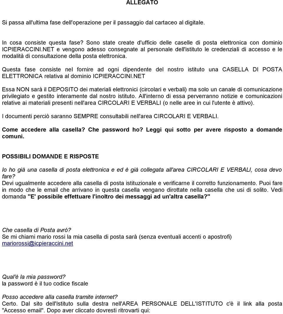 NET e vengono adesso consegnate al personale dell'istituto le credenziali di accesso e le modalità di consultazione della posta elettronica.