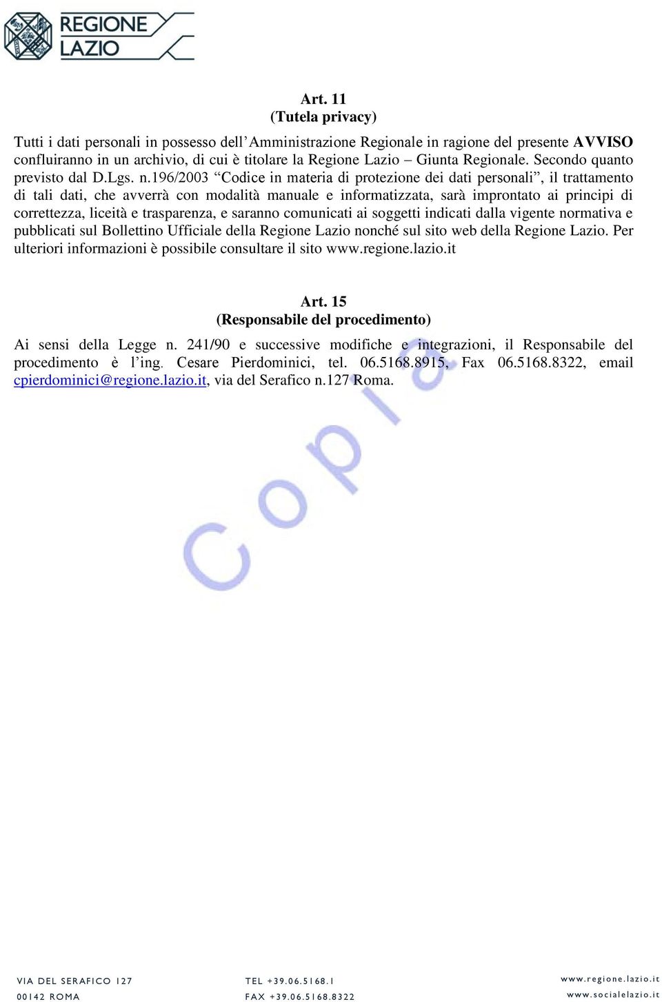 196/2003 Codice in materia di protezione dei dati personali, il trattamento di tali dati, che avverrà con modalità manuale e informatizzata, sarà improntato ai principi di correttezza, liceità e