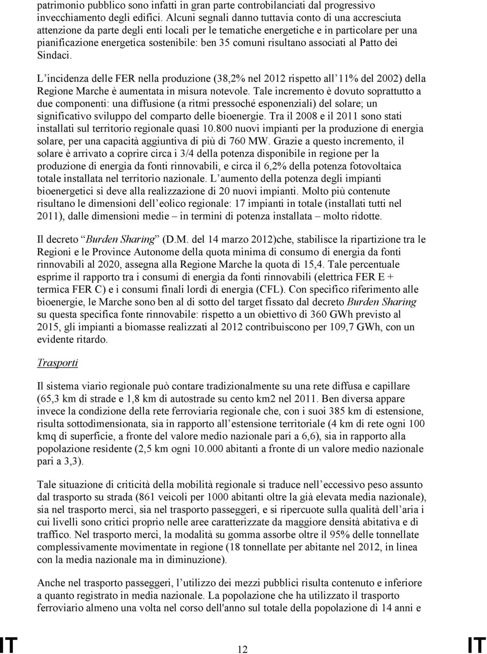 risultano associati al Patto dei Sindaci. L incidenza delle FER nella produzione (38,2% nel 2012 rispetto all 11% del 2002) della Regione Marche è aumentata in misura notevole.