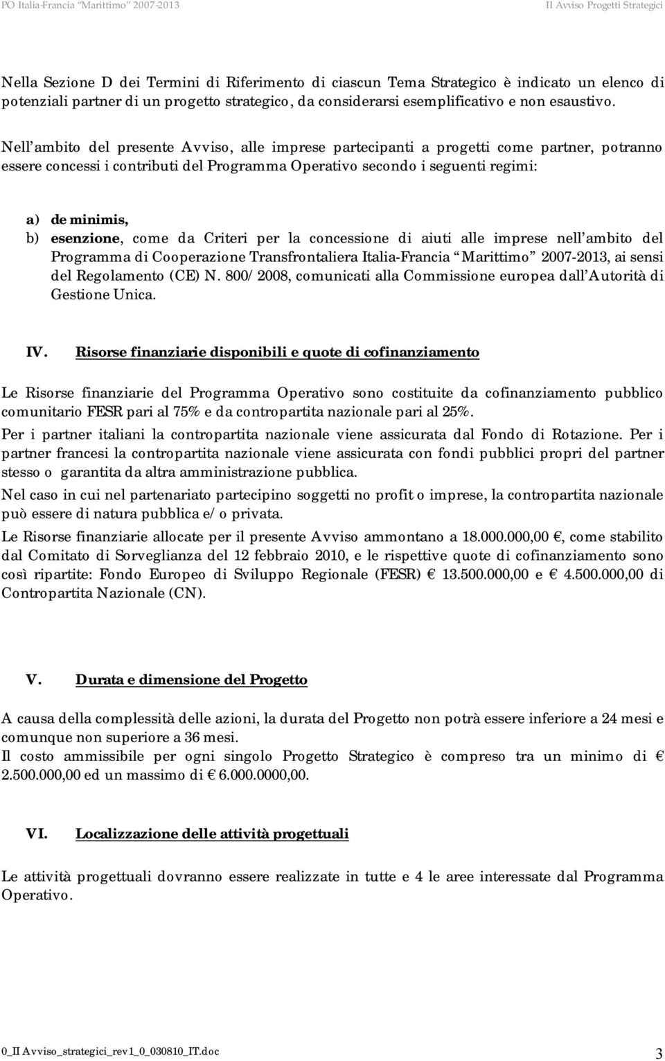 esenzione, come da Criteri per la concessione di aiuti alle imprese nell ambito del Programma di Cooperazione Transfrontaliera Italia-Francia Marittimo 2007-2013, ai sensi del Regolamento (CE) N.