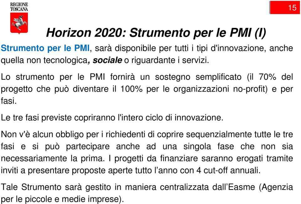 Le tre fasi previste copriranno l'intero ciclo di innovazione.