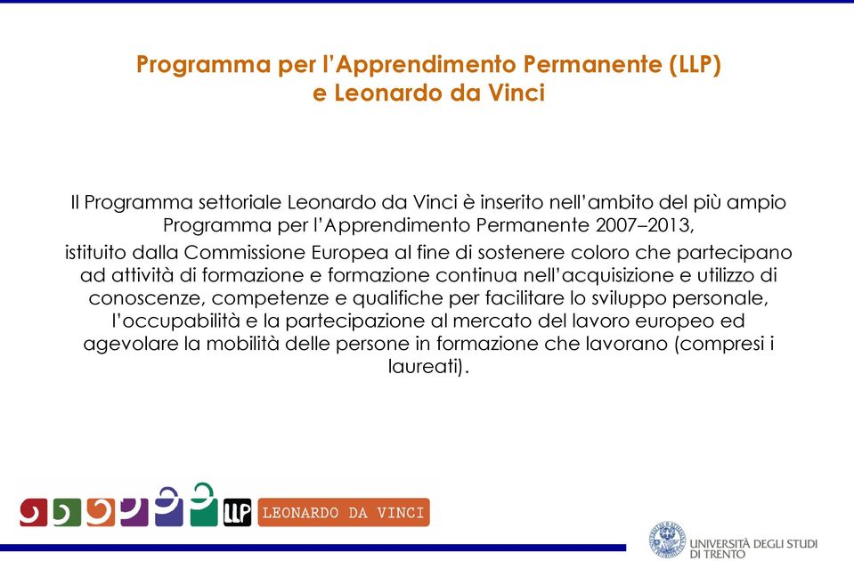 formazione e formazione continua nell acquisizione e utilizzo di conoscenze, competenze e qualifiche per facilitare lo sviluppo personale, l