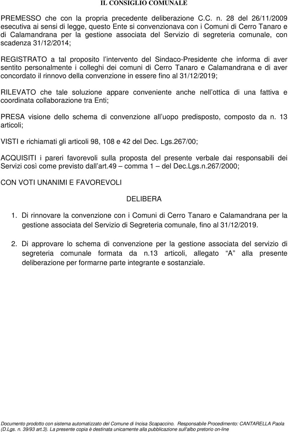 31/12/2014; REGISTRATO a tal proposito l intervento del Sindaco-Presidente che informa di aver sentito personalmente i colleghi dei comuni di Cerro Tanaro e Calamandrana e di aver concordato il