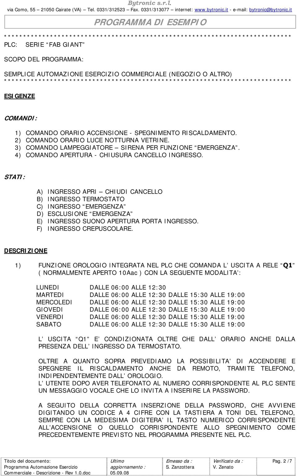 3) COMANDO LAMPEGGIATORE SIRENA PER FUNZIONE EMERGENZA. 4) COMANDO APERTURA - CHIUSURA CANCELLO INGRESSO.