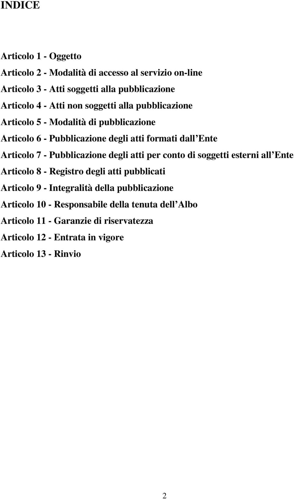 Pubblicazione degli atti per conto di soggetti esterni all Ente Articolo 8 - Registro degli atti pubblicati Articolo 9 - Integralità della