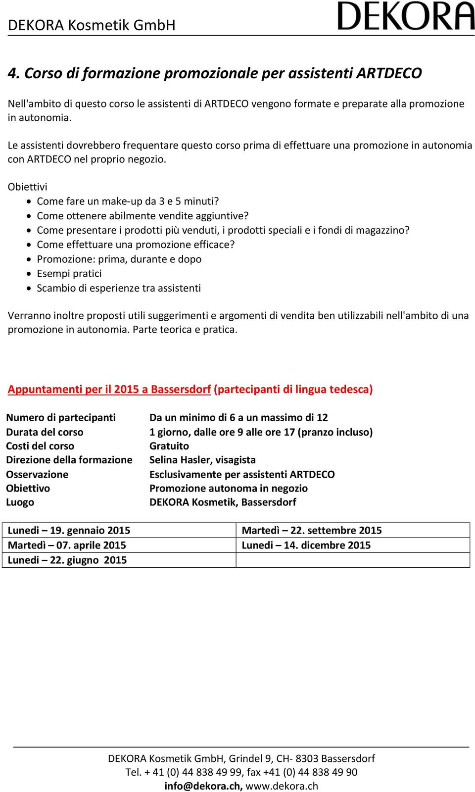 Come ottenere abilmente vendite aggiuntive? Come presentare i prodotti più venduti, i prodotti speciali e i fondi di magazzino? Come effettuare una promozione efficace?