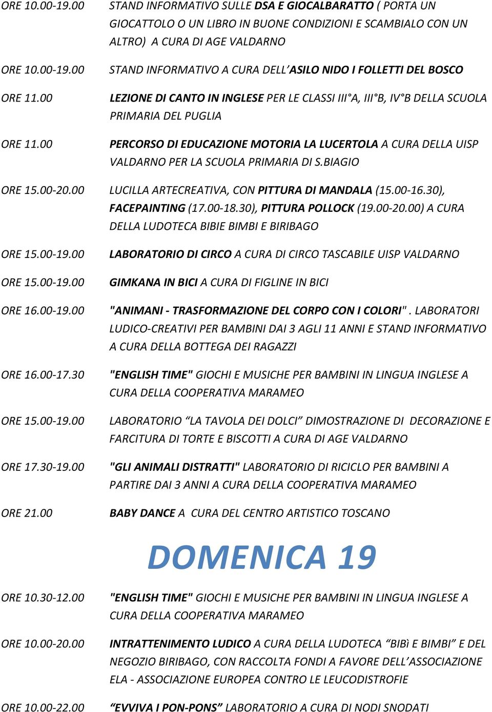 BOSCO LEZIONE DI CANTO IN INGLESE PER LE CLASSI III A, III B, IV B DELLA SCUOLA PRIMARIA DEL PUGLIA PERCORSO DI EDUCAZIONE MOTORIA LA LUCERTOLA A CURA DELLA UISP PER LA SCUOLA PRIMARIA DI S.