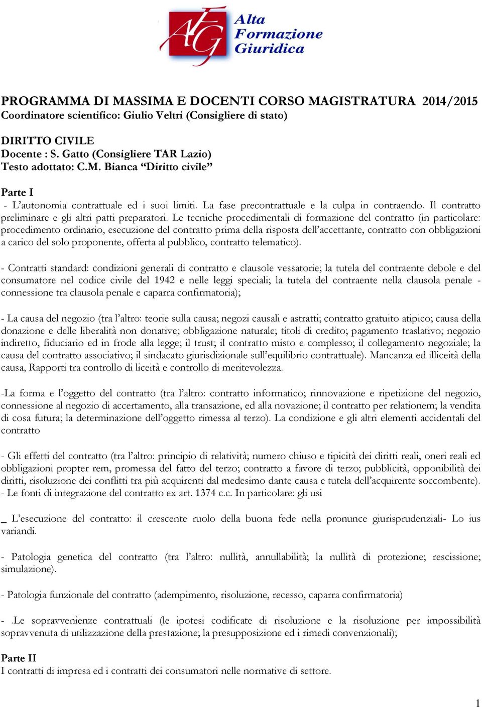 Le tecniche procedimentali di formazione del contratto (in particolare: procedimento ordinario, esecuzione del contratto prima della risposta dell accettante, contratto con obbligazioni a carico del