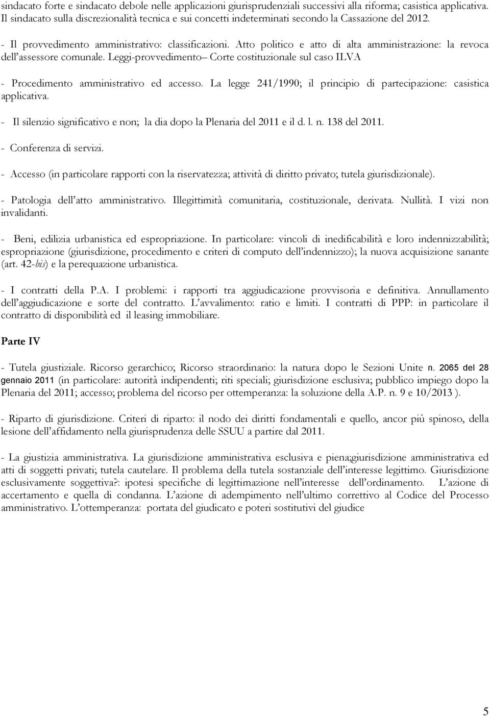 Atto politico e atto di alta amministrazione: la revoca dell assessore comunale. Leggi-provvedimento Corte costituzionale sul caso ILVA - Procedimento amministrativo ed accesso.