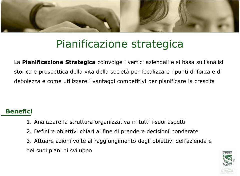 per pianificare la crescita Benefici 1. Analizzare la struttura organizzativa in tutti i suoi aspetti 2.
