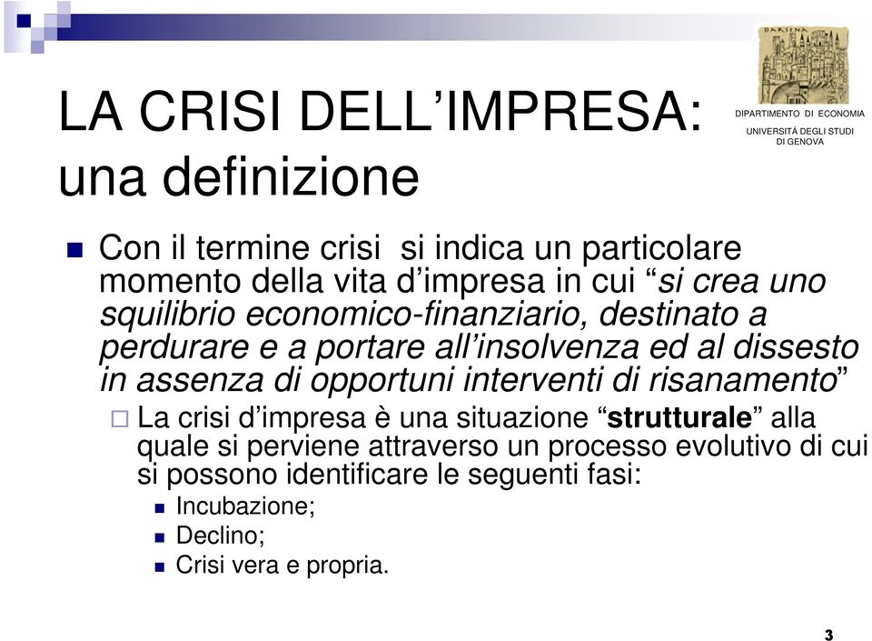 assenza di opportuni interventi di risanamento La crisi d impresa è una situazione strutturale alla quale si perviene