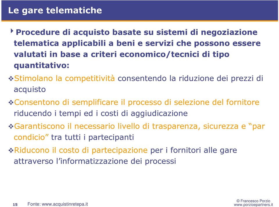 processo di selezione del fornitore riducendo i tempi ed i costi di aggiudicazione Garantiscono il necessario livello di trasparenza, sicurezza e par