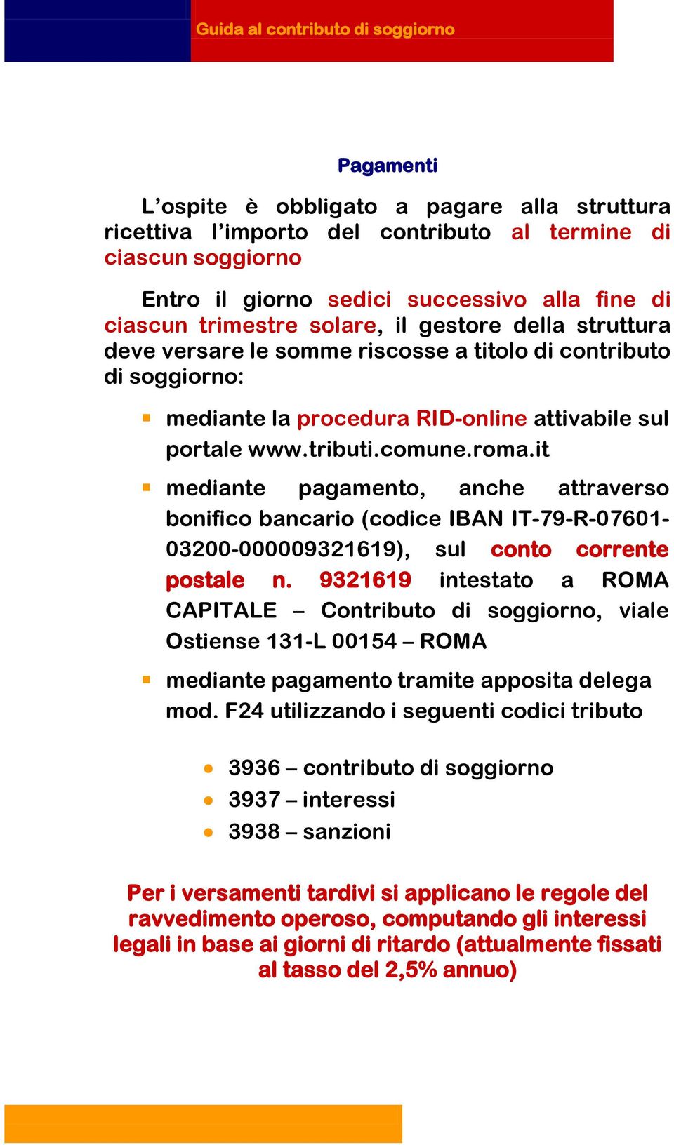 roma.it mediante pagamento, anche attraverso bonifico bancario (codice IBAN IT-79-R-07601-03200-000009321619), sul conto corrente postale n.