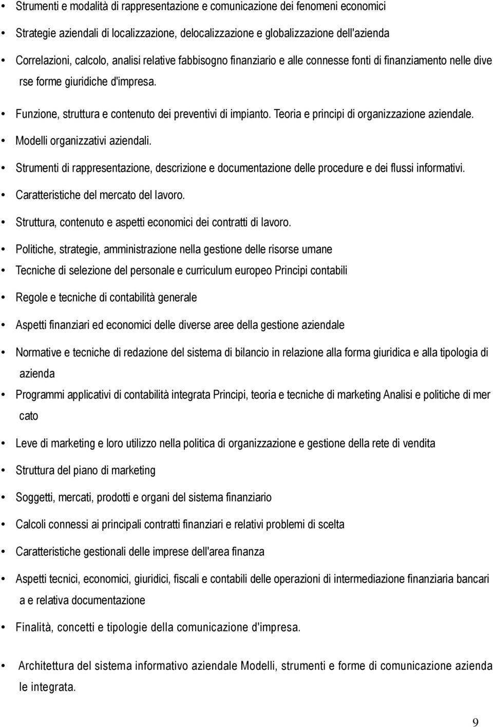 Teoria e principi di organizzazione aziendale. Modelli organizzativi aziendali. Strumenti di rappresentazione, descrizione e documentazione delle procedure e dei flussi informativi.