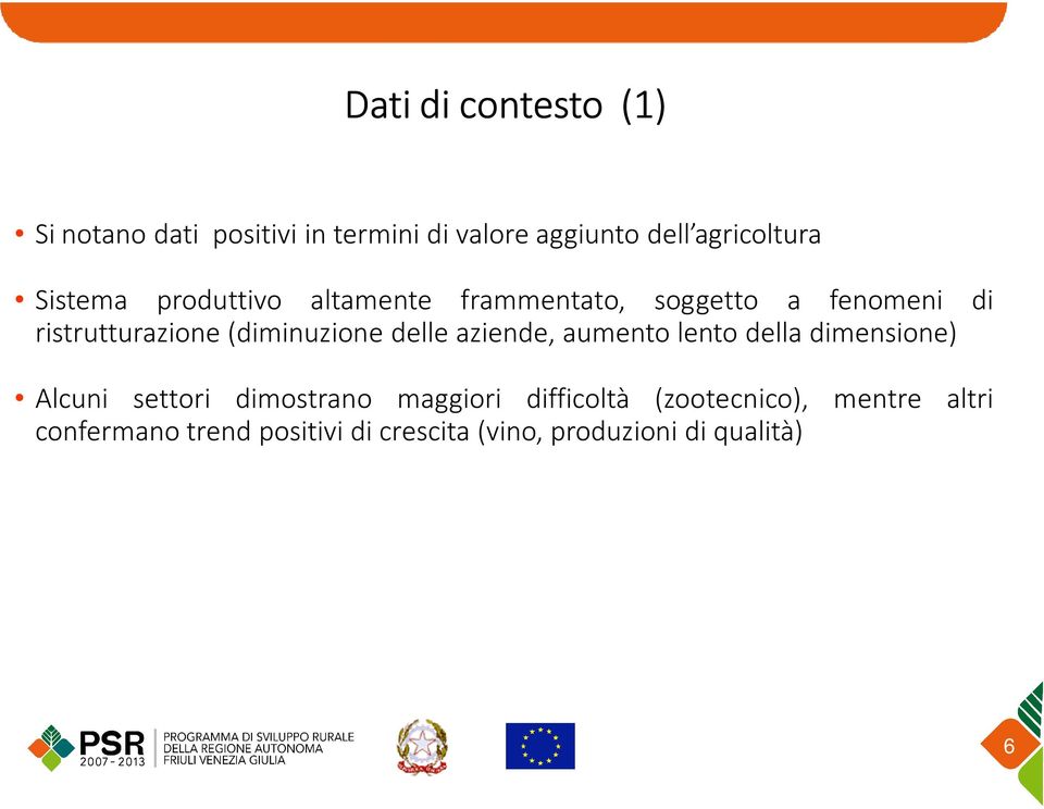 delle aziende, aumento lento della dimensione) Alcuni settori dimostrano maggiori difficoltà