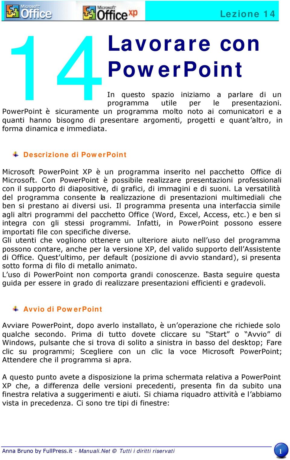Descrizione di PowerPoint Microsoft PowerPoint XP è un programma inserito nel pacchetto Office di Microsoft.