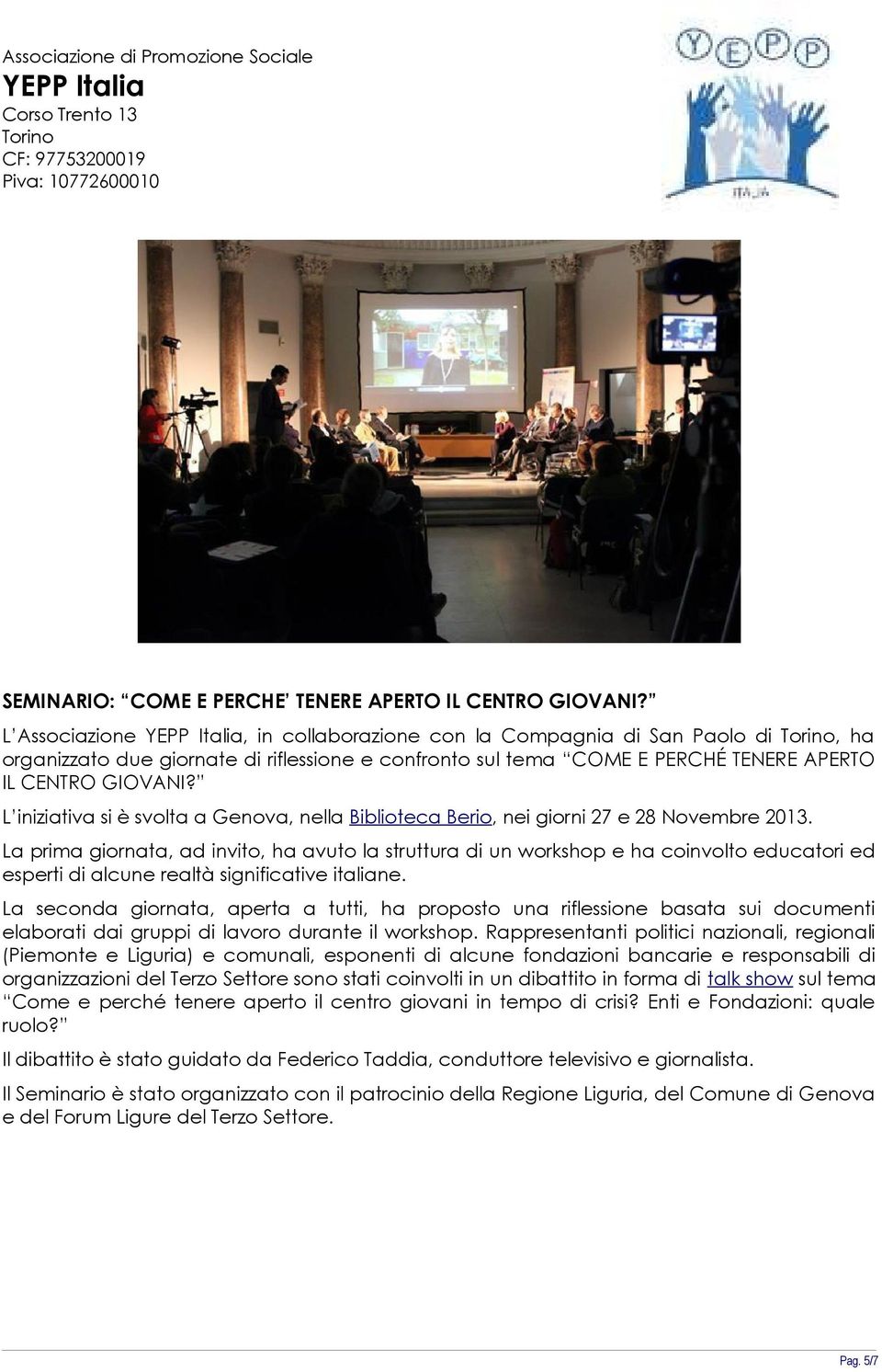 L iniziativa si è svolta a Genova, nella Biblioteca Berio, nei giorni 27 e 28 Novembre 2013.