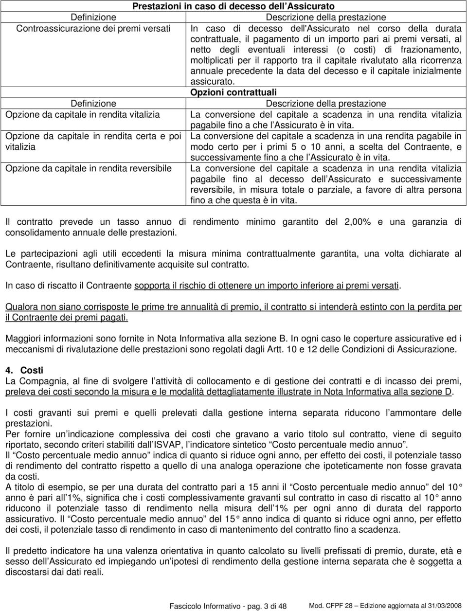 precedente la data del decesso e il capitale inizialmente assicurato.