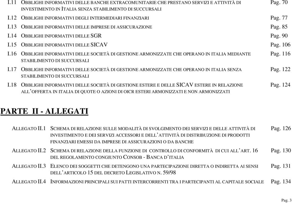 15 OBBLIGHI INFORMATIVI DELLE SICAV Pag. 106 I.16 OBBLIGHI INFORMATIVI DELLE SOCIETÀ DI GESTIONE ARMONIZZATE CHE OPERANO IN ITALIA MEDIANTE STABILIMENTO DI SUCCURSALI I.