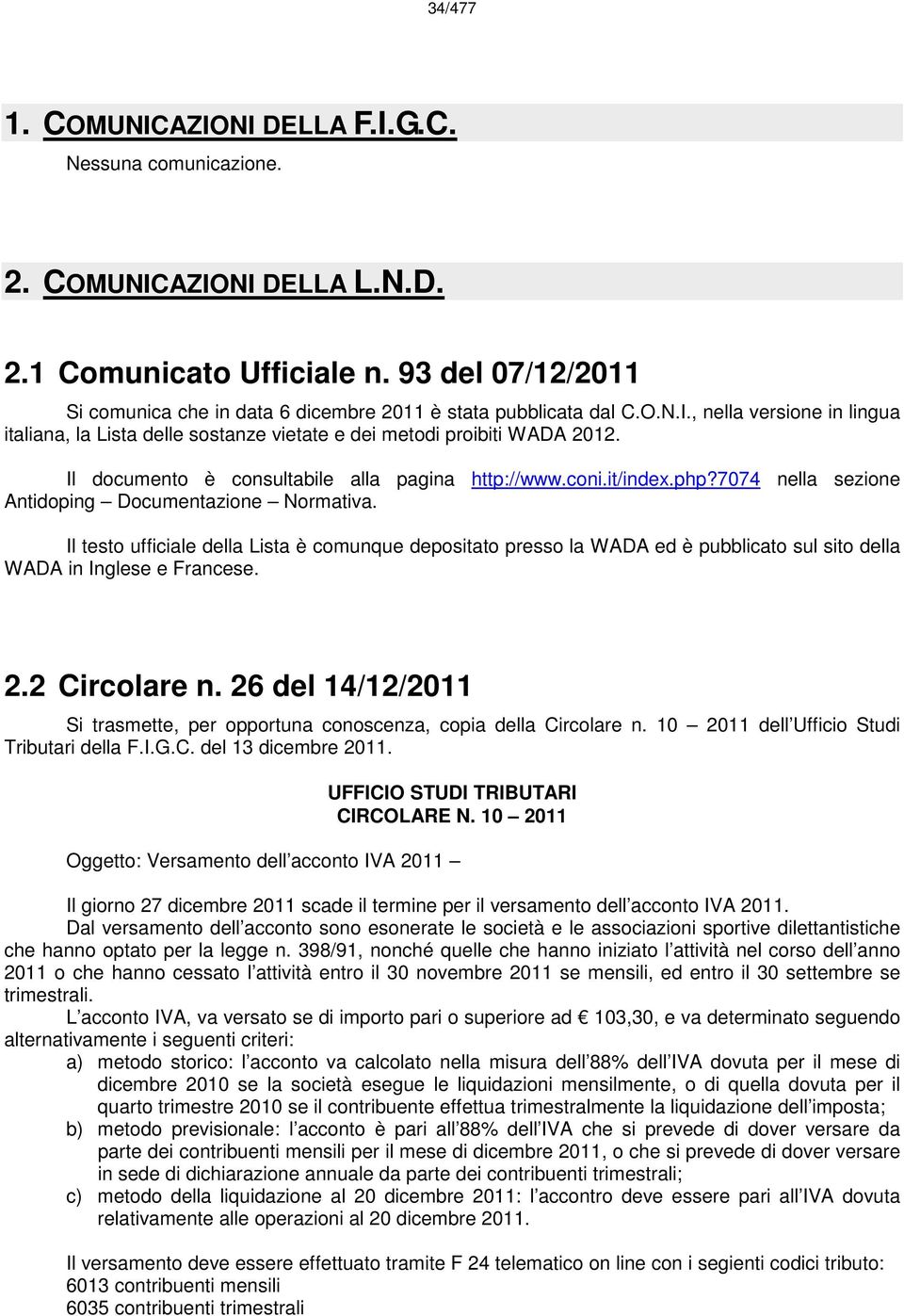 Il documento è consultabile alla pagina http://www.coni.it/index.php?7074 nella sezione Antidoping Documentazione Normativa.