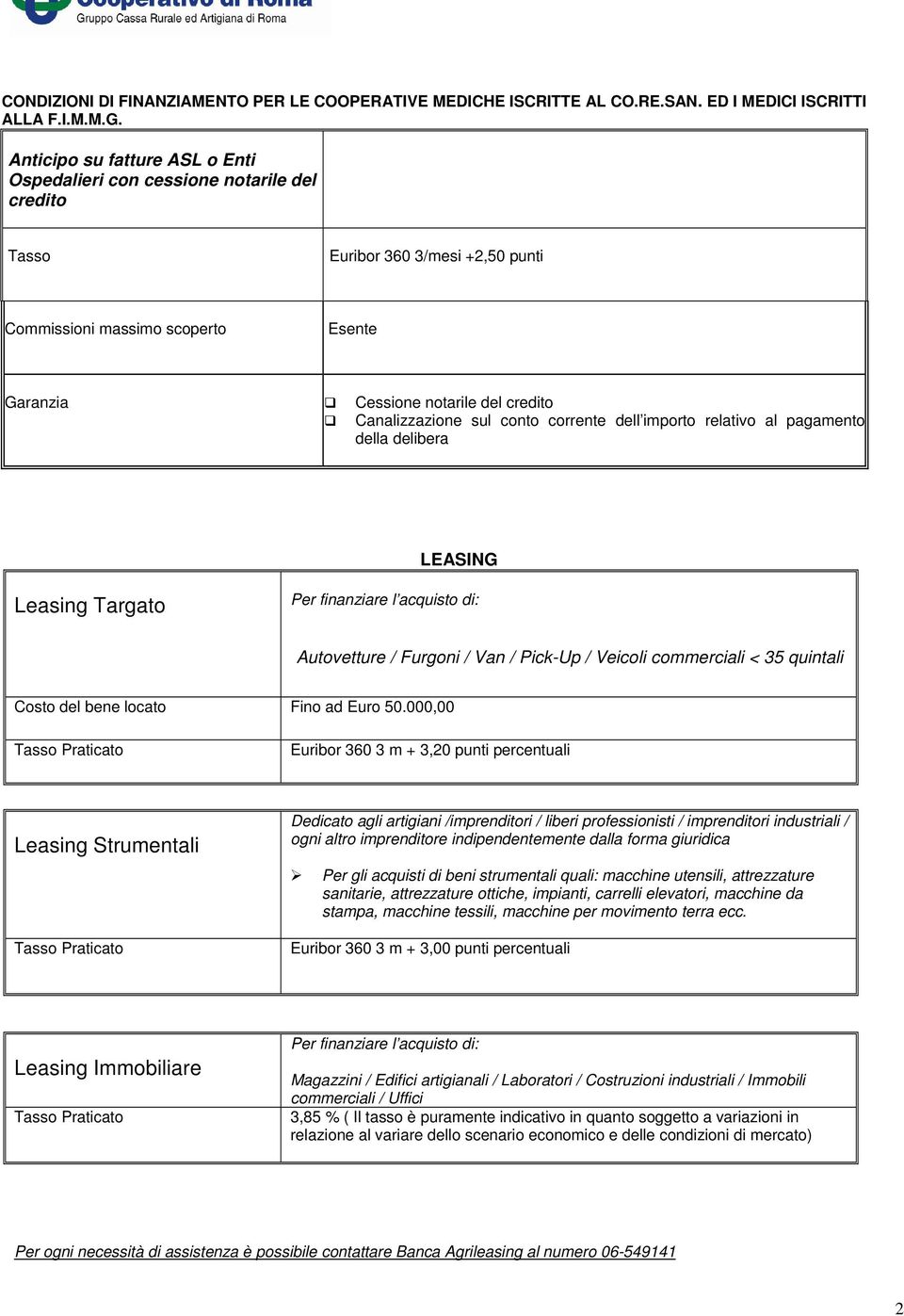 Canalizzazione sul conto corrente dell importo relativo al pagamento della delibera LEASING Leasing Targato Per finanziare l acquisto di: Autovetture / Furgoni / Van / Pick-Up / Veicoli commerciali <