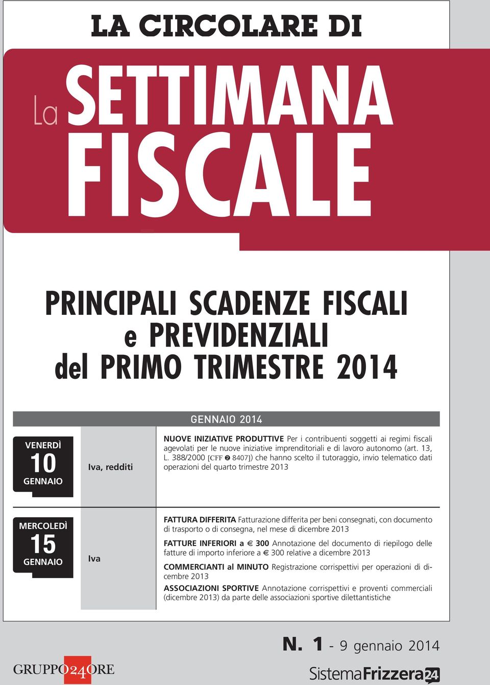 388/2000 [CFF ➋ 8407]) che hanno scelto il tutoraggio, invio telematico dati operazioni del quarto trimestre 2013 MERCOLEDÌ 15 FATTURA DIFFERITA Fatturazione differita per beni consegnati, con