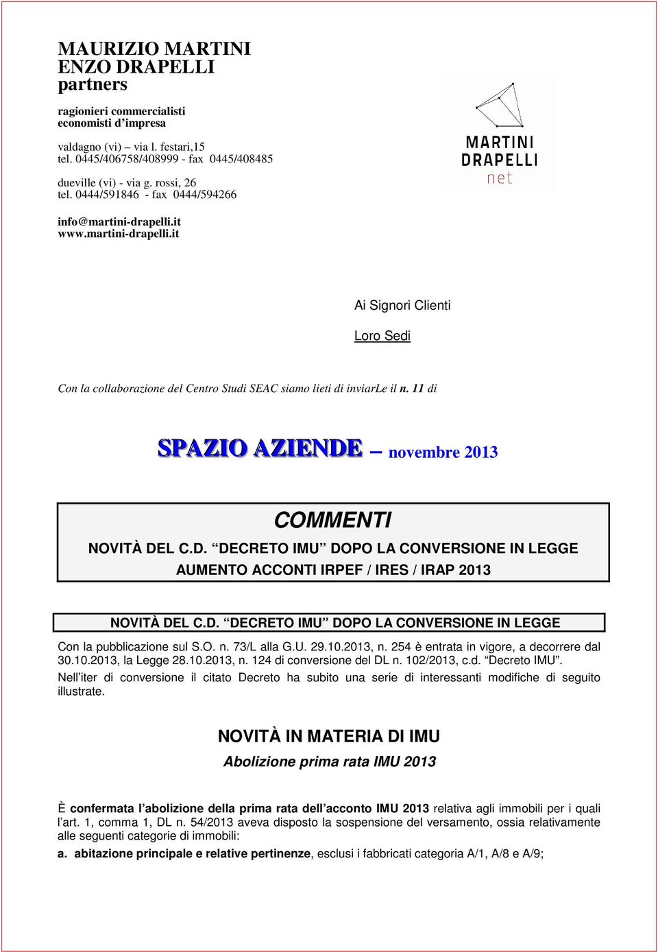 11 di SPAZIO AZIENDE novembre 2013 COMMENTI NOVITÀ DEL C.D. DECRETO IMU DOPO LA CONVERSIONE IN LEGGE AUMENTO ACCONTI IRPEF / IRES / IRAP 2013 NOVITÀ DEL C.D. DECRETO IMU DOPO LA CONVERSIONE IN LEGGE Con la pubblicazione sul S.