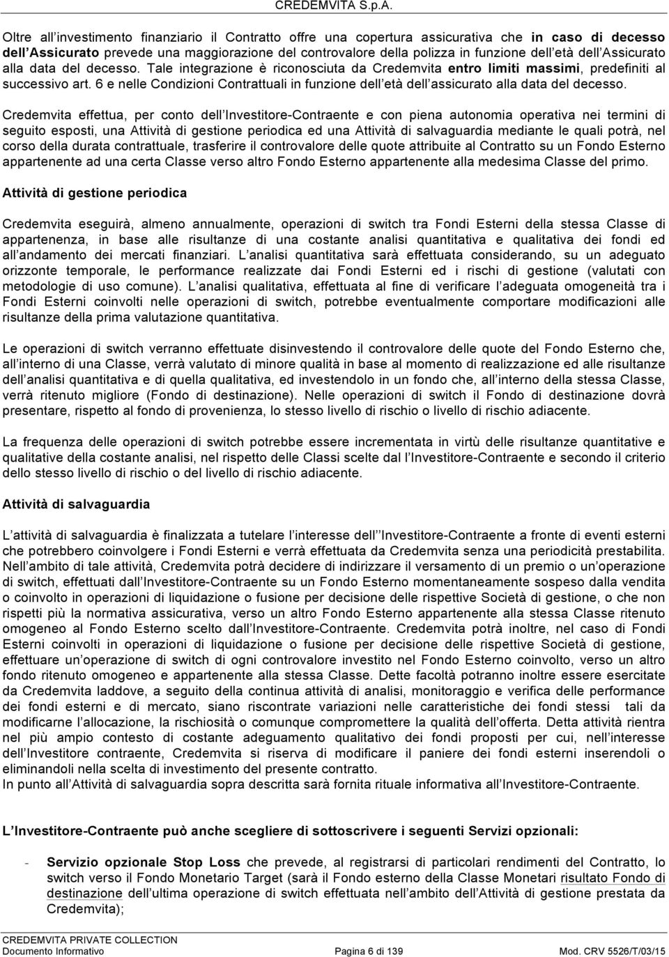 6 e nelle Condizioni Contrattuali in funzione l età l assicurato alla data decesso.