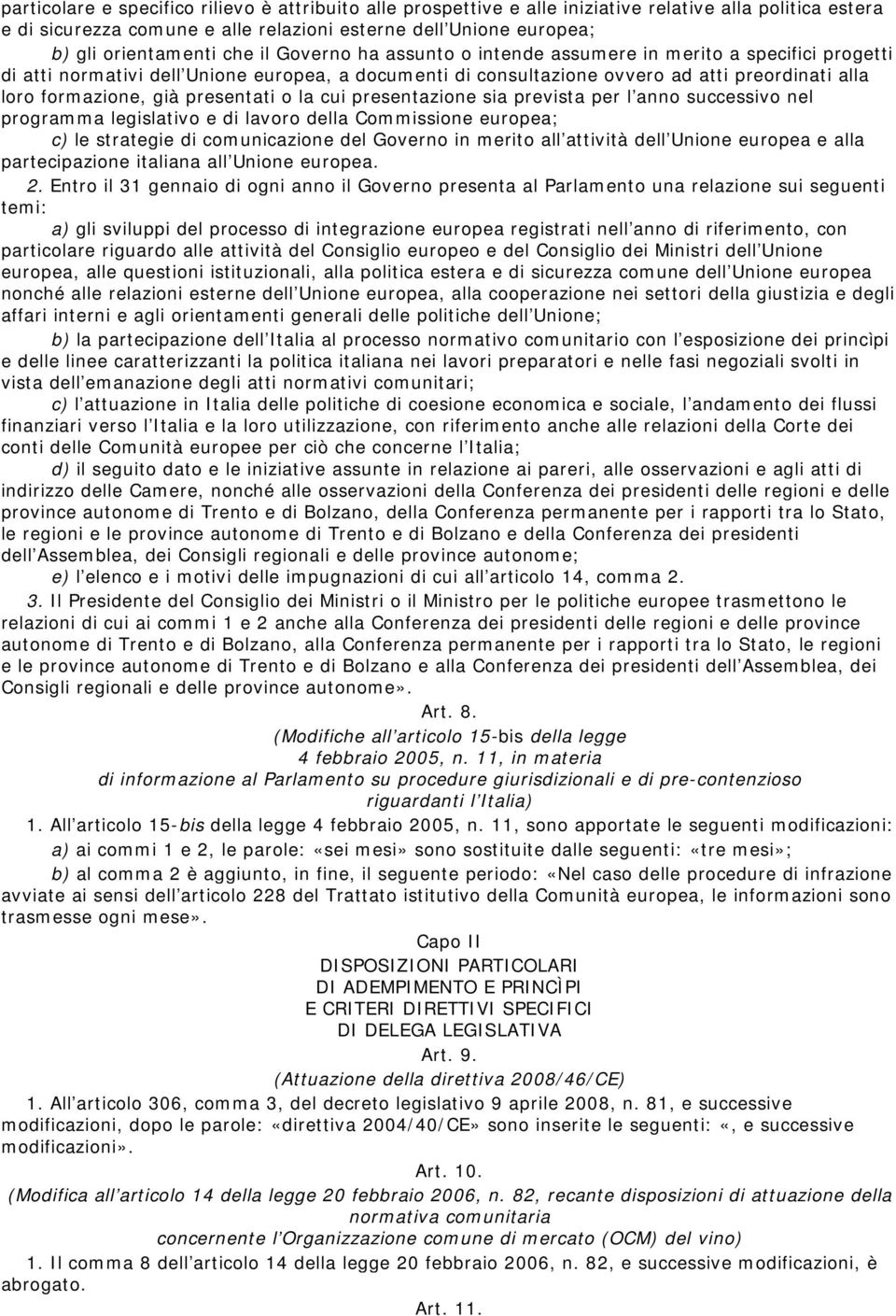 presentati o la cui presentazione sia prevista per l anno successivo nel programma legislativo e di lavoro della Commissione europea; c) le strategie di comunicazione del Governo in merito all